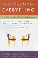 This Changes Everything: The Relational Revolution in Psychology - Robb, Christina