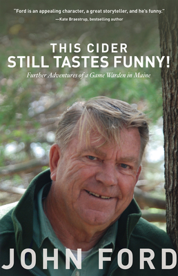 This Cider Still Tastes Funny!: Further Adventures of a Game Warden in Maine - Ford, John