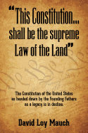 "This Constitution...Shall Be the Supreme Law of the Land": The Constitution of the United States as handed down by the Founding Fathers as a legacy is in decline.