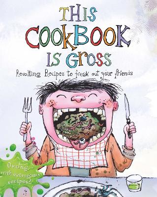 This Cookbook is Gross: Revolting recipes to freak out your friends - Tee, Susanna