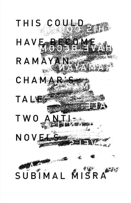 This Could Have Become Ramayan Chamar's Tale: Two Anti-Novels - Misra, Subimal, and Ramaswamy, Venkateswar (Translated by)