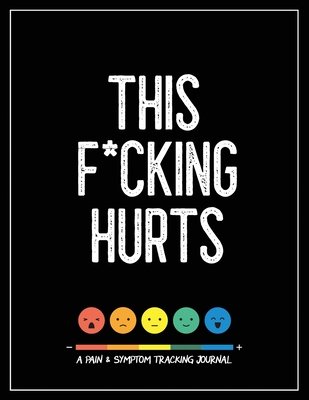 This F*cking Hurts: A Pain & Symptom Tracking Journal for Chronic Pain & Illness (Large Edition - 8.5 x 11 and 6 months of tracking) - Press, Wellness Warrior