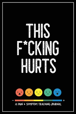 This F*cking Hurts: A Pain & Symptom Tracking Journal for Chronic Pain & Illness - Press, Wellness Warrior