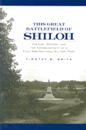 This Great Battlefield of Shiloh: History, Memory, and the Establishment of a Civil War National Military Park