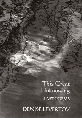 This Great Unknowing: Last Poems - Levertov, Denise