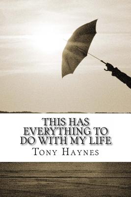 This Has Everything To Do With My Life - Haynes, Tony