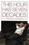This Hour Has Seven Decades - Watson, Patrick