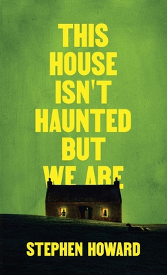 This House Isn't Haunted But We Are - Howard, Stephen
