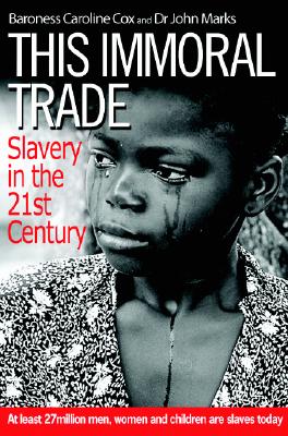 This Immoral Trade: Slavery in the 21st Century - Cox, Caroline, Baroness, and Marks, John, Dr.