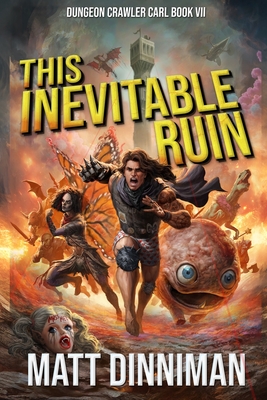 This Inevitable Ruin: Dungeon Crawler Carl Book 7 - Dinniman, Matt