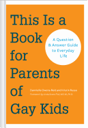 This Is a Book for Parents of Gay Kids: A Question & Answer Guide to Everyday Life (Book for Parents of Queer Children, Coming Out to Parents and Family)