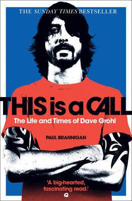 This Is a Call: The Life and Times of Dave Grohl - Brannigan, Paul