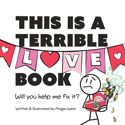 This is a Terrible Love Book - Will You Help Me Fix It?: Funny Interactive Read Aloud for Kids - West, Megan