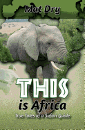 This Is Africa: True Tales of a Safari Guide
