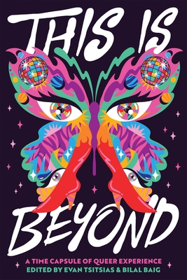 This Is Beyond: A Time Capsule of Queer Experience - Tsitsias, Evan (Editor), and Baig, Bilal (Editor)