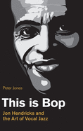 This is Bop: Jon Hendricks and the Art of Vocal Jazz