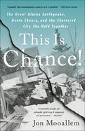 This Is Chance!: The Great Alaska Earthquake, Genie Chance, and the Shattered City She Held Together