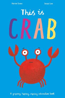 This Is Crab: A gripping, tipping, nipping interactive book - Evans, Harriet