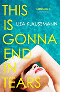This is Gonna End in Tears: The novel that makes a summer