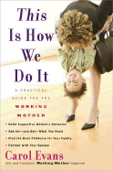 This Is How We Do It: The Working Mothers' Manifesto - Evans, Carol, Dr.