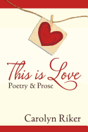 This Is Love: Poetry & Prose