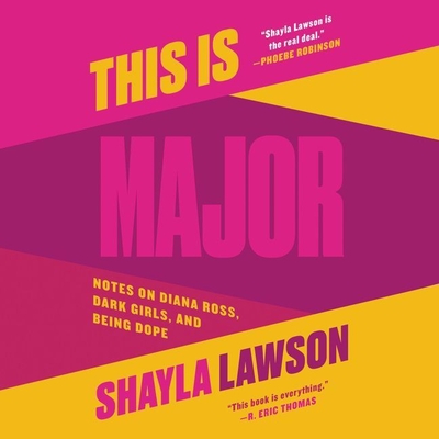 This Is Major Lib/E: Notes on Diana Ross, Dark Girls, and Being Dope - Lawson, Shayla (Read by)