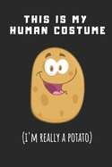 This Is My Human Costume I'm Really A Potato: Funny Gag Gift Potato Cover Notebook Journal 6x9 100 Blank Lined Pages