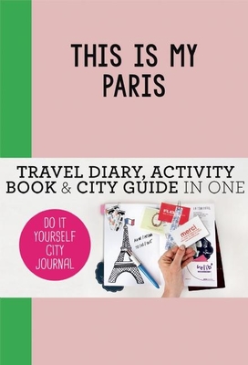 This is my Paris: Do-It-Yourself City Journal - de Hamer, Petra