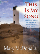 This Is My Song: Powerful Songs of Faith for Medium Voice and Piano