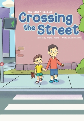 This Is Not A Kid's Book: Crossing The Street - Racho, Andrew