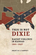This Is Not Dixie: Racist Violence in Kansas, 1861-1927