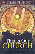 This Is Our Church: A History of Catholicism