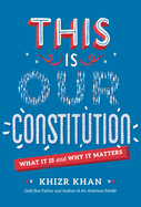 This Is Our Constitution: What It Is and Why It Matters