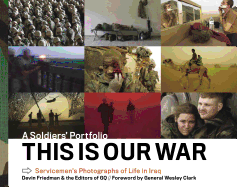 This Is Our War: A Soldiers' Portfolio: Servicemen's Photographs of Life in Iraq