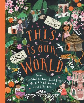 This Is Our World: From Alaska to the Amazon - Meet 20 Children Just Like You - Turner, Tracey