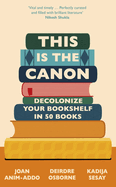 This Is the Canon: Decolonize Your Bookshelves in 50 Books