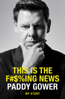 This is the F#$%ing News: My Story - Gower, Patrick