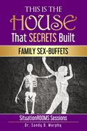 This Is The HOUSE That SECRETS Built: Family Sex-Buffets