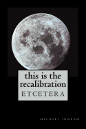 This Is the Recalibration: Etcetera