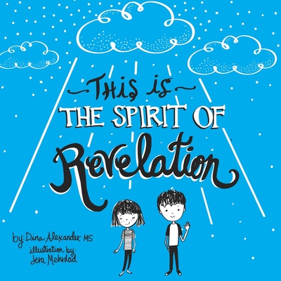 This is the Spirit of Revelation: A Guide for Young Latter-day Saint Christians - Alexander, Dina