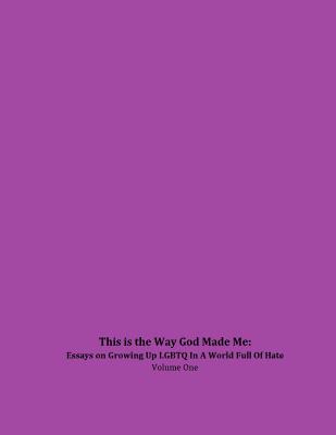 This is the Way God Made Me: Essays on Growing Up LGBTQ in a World Full of Hate- Volume One - Anderson, Trina Zielinski