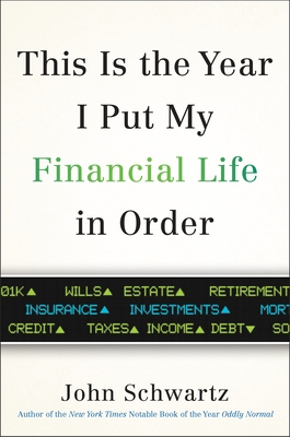 This Is the Year I Put My Financial Life in Order - Schwartz, John