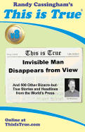 This Is True [V8]: Invisible Man Disappears from View: And 500 Other Bizarre-But-True Stories and Headlines from the World's Press