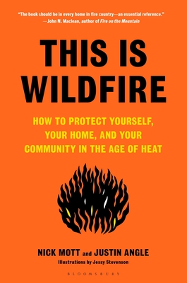 This Is Wildfire: How to Protect Yourself, Your Home, and Your Community in the Age of Heat - Mott, Nick, and Angle, Justin