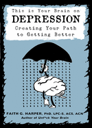 This Is Your Brain on Depression: Creating a Path to Getting Better