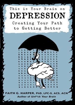 This Is Your Brain on Depression: Creating Your Path to Getting Better - Harper, Faith G