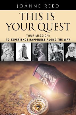 THIS IS YOUR QUEST - Your Mission: To Experience True Happiness Along the Way - Reed, Joanne