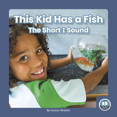 This Kid Has a Fish: The Short I Sound - Stratton, Connor