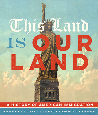 This Land Is Our Land: A History of American Immigration - Osborne, Linda Barrett