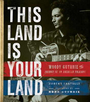 This Land Is Your Land: Woody Guthrie and the Journey of an American Folk Song - Santelli, Robert